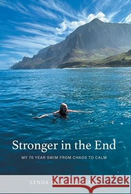 Stronger in the End: My 70 Year Swim from Chaos to Calm Lynda Beth Unkeless Valerie Andrews 9781038316059 FriesenPress - książka