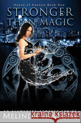 Stronger Than Magic: House of Xannon Book One Melinda Vanlone 9780988745506 Writtenhouse Publishing - książka