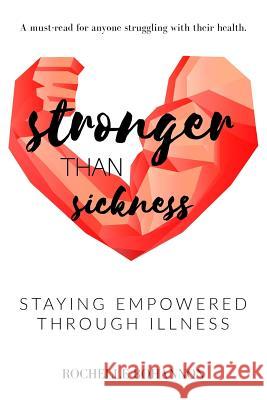 Stronger Than Sickness: Staying Empowered Through Illness Rochelle Bohannon 9781543202526 Createspace Independent Publishing Platform - książka