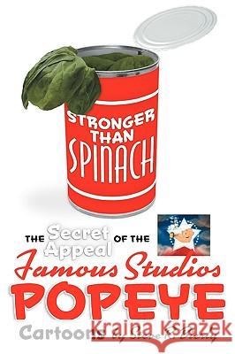 Stronger Than Spinach: The Secret Appeal of the Famous Studios Popeye Cartoons Bierly, Steve R. 9781593935023 Bearmanor Media - książka