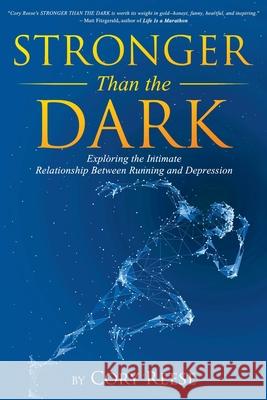 Stronger Than the Dark: Exploring the Intimate Relationship Between Running and Depression Cory Reese 9781736966402 Cory Reese - książka
