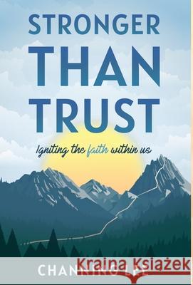 Stronger Than Trust: Igniting the Faith Within Us Channing Lee 9781636764337 New Degree Press - książka