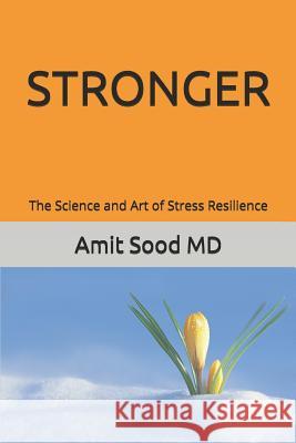 Stronger: The Science and Art of Stress Resilience Gauri Sood Amit Soo 9780999552513 Global Center for Resiliency and Wellbeing - książka