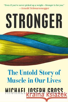 Stronger: The Untold Story of Muscle in Our Lives Michael Joseph Gross 9780525955238 Dutton - książka