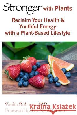 Stronger with Plants: Reclaim Your Health & Youthful Energy with a Plant-Based Lifestyle Dr Vanita J. Rahman Dr Neal Barnard 9780997976700 Citrusllc - książka