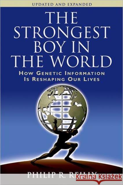 Strongest Boy in the World : How Genetic Information Is Reshaping Our Lives (Updated, Expanded) Philip Reilly 9780879698317 Cold Spring Harbor Laboratory Press - książka