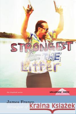 Strongest of the Litter (the Hollyridge Press Chapbook Series) Franco, James 9780984310050 Hollyridge Press - książka