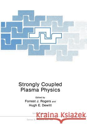 Strongly Coupled Plasma Physics Forrest J Hugh E Forrest J. Rogers 9781461290537 Springer - książka
