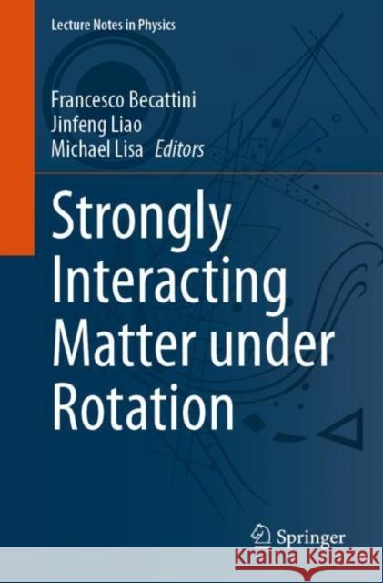 Strongly Interacting Matter Under Rotation Francesco Becattini Jinfeng Liao Michael Lisa 9783030714260 Springer - książka