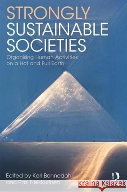 Strongly Sustainable Societies: Organising Human Activities on a Hot and Full Earth Karl Johan Bonnedahl Pasi Heikkurinen 9780815387220 Routledge - książka