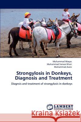 Strongylosis in Donkeys, Diagnosis and Treatment Muhammad Waqas, Muhammad Sarwar Khan, Muhammad Avais 9783847328551 LAP Lambert Academic Publishing - książka