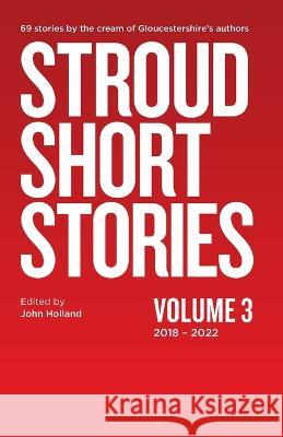 Stroud Short Stories Volume 3 2018-2022 John Holland   9781916411821 Stroud Short Stories - książka