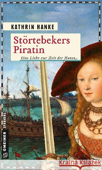 Störtebekers Piratin : Eine Liebe zur Zeit der Hanse Hanke, Kathrin 9783839224861 Gmeiner-Verlag - książka