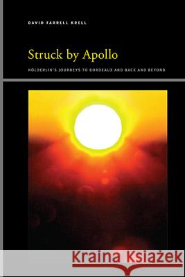 Struck by Apollo: H?lderlin's Journeys to Bordeaux and Back and Beyond David Farrell Krell 9781438495026 State University of New York Press - książka