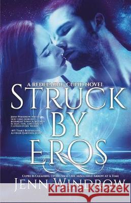 Struck By Eros: A Redeeming Cupid Novel Windrow, Jenn 9781723104565 Createspace Independent Publishing Platform - książka