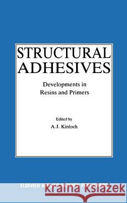 Structural Adhesives: Developments in Resins and Primers Kinloch, Anthony J. 9781851660025 Springer - książka
