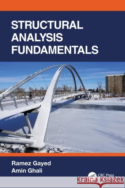 Structural Analysis Fundamentals Ramez B. Gayed Amin Ghali 9780367252625 CRC Press - książka