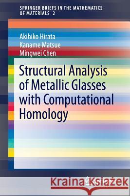 Structural Analysis of Metallic Glasses with Computational Homology Akihiko Hirata Kaname Matsue Motoko Kotani 9784431560548 Springer - książka