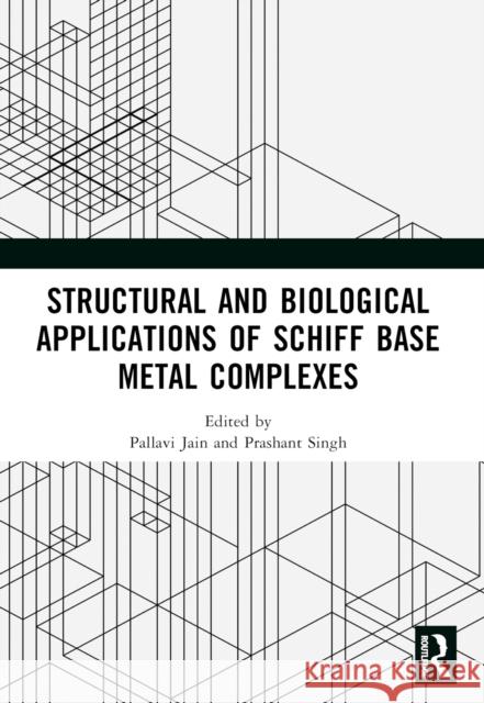 Structural and Biological Applications of Schiff Base Metal Complexes Pallavi Jain Prashant Singh 9781032271200 CRC Press - książka