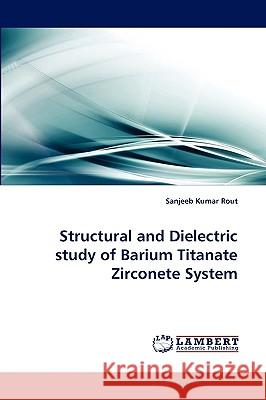 Structural and Dielectric study of Barium Titanate Zirconete System Rout, Sanjeeb Kumar 9783838386782 LAP Lambert Academic Publishing AG & Co KG - książka