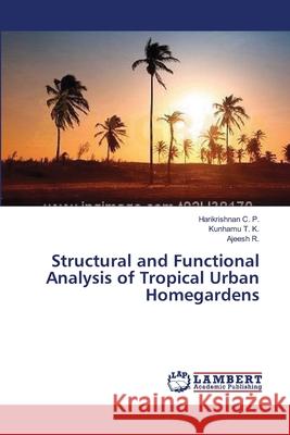 Structural and Functional Analysis of Tropical Urban Homegardens C. P. Harikrishnan                       T. K. Kunhamu                            R. Ajeesh 9783659547164 LAP Lambert Academic Publishing - książka