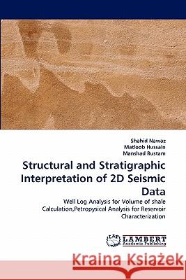Structural and Stratigraphic Interpretation of 2D Seismic Data Shahid Nawaz, Matloob Hussain, Manshad Rustam 9783844327809 LAP Lambert Academic Publishing - książka