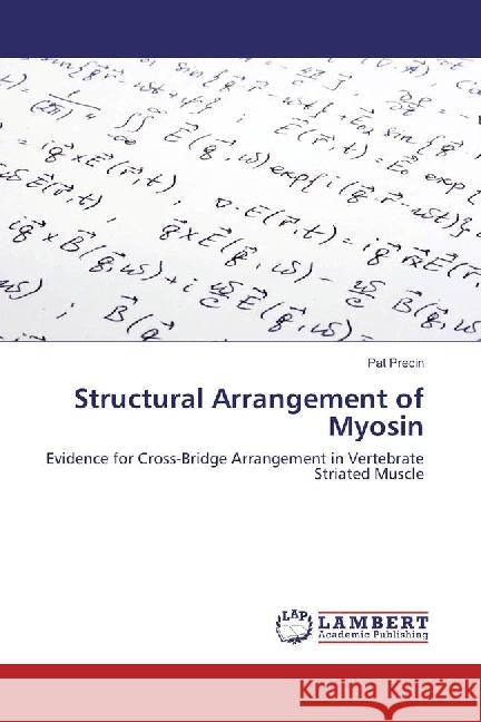 Structural Arrangement of Myosin : Evidence for Cross-Bridge Arrangement in Vertebrate Striated Muscle Precin, Pat 9783659890963 LAP Lambert Academic Publishing - książka