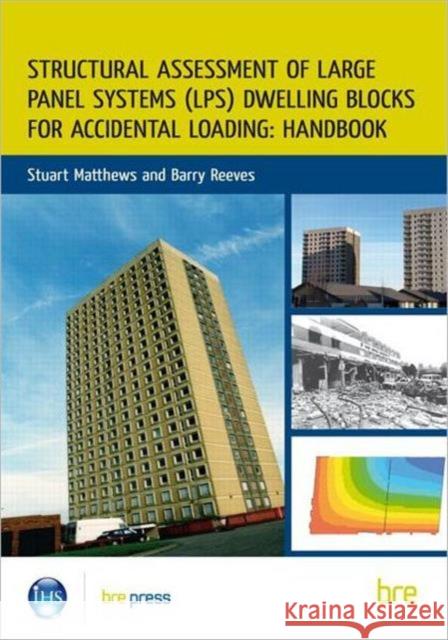 Structural Assessment of Large Panel Systems (LPS) Dwelling Blocks for Accidental Loading: Handbook Stuart Matthews, Barry Reeves 9781848062009 IHS BRE Press - książka