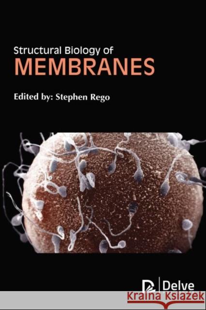 Structural Biology of Membranes Stephen Rego 9781773615363 Delve Publishing - książka