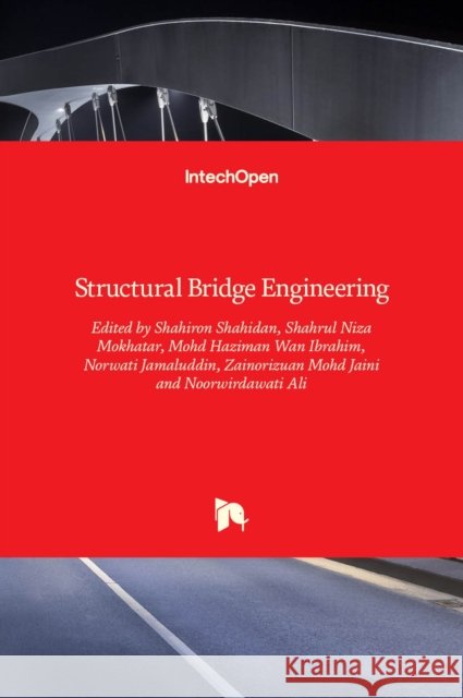 Structural Bridge Engineering Shahiron Shahidan, Shahrul Niza Mokhatar, Mohd Haziman Wan Ibrahim, Norwati Jamaluddin, Zainorizuan Mohd Jaini, Noorwird 9789535126881 Intechopen - książka