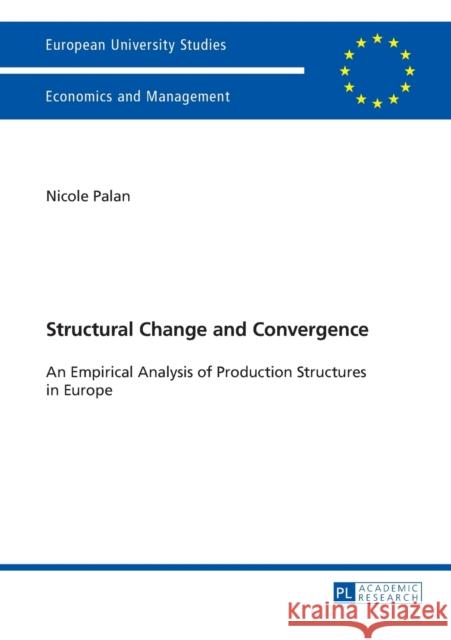 Structural Change and Convergence: An Empirical Analysis of Production Structures in Europe Palan, Nicole 9783631627433 Peter Lang GmbH - książka