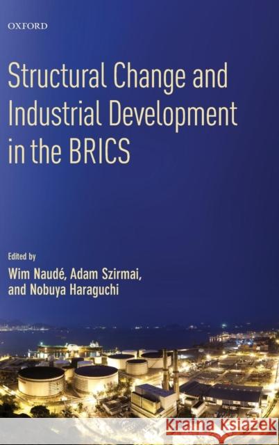 Structural Change and Industrial Development in the Brics Wim Naude Adam Szirmai Nobuya Haraguchi 9780198725077 Oxford University Press, USA - książka