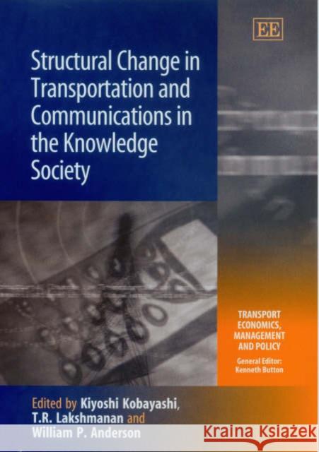 Structural Change in Transportation and Communications in the Knowledge Society Kiyoshi Kobayashi T.R. Lakshmanan William P. Anderson 9781843766100 Edward Elgar Publishing Ltd - książka