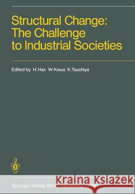 Structural Change: The Challenge to Industrial Societies Herbert Hax Willy Kraus Kiyoshi Tsuchiya 9783662024973 Springer - książka