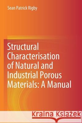 Structural Characterisation of Natural and Industrial Porous Materials: A Manual Sean Patrick Rigby 9783030474201 Springer - książka