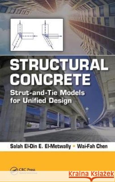 Structural Concrete: Strut-And-Tie Models for Unified Design Salah El-Metwally Wai-Fah Chen 9781498783842 CRC Press - książka