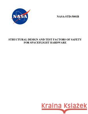Structural Design and Test Factors of Safety for Spaceflight Hardware: Nasa-Std-5001b NASA 9781795659130 Independently Published - książka