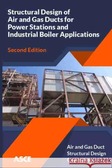 Structural Design of Air and Gas Ducts for Power Stations and Industrial Boiler Applications Air and Gas Duct Structural Design Commi   9780784415580 American Society of Civil Engineers - książka