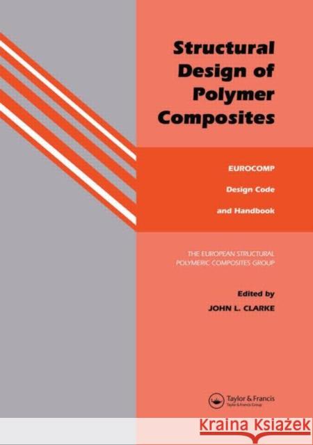 Structural Design of Polymer Composites : Eurocomp Design Code and Background Document John L. Clarke 9780419194507 Spon E & F N (UK) - książka