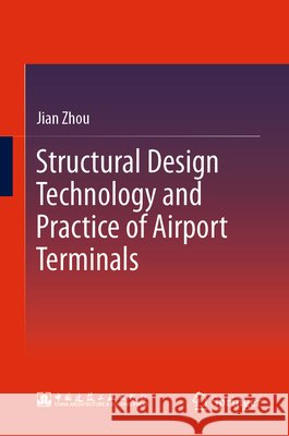 Structural Design Technology and Practice of Airport Terminals Jian Zhou 9789819223923 Springer - książka