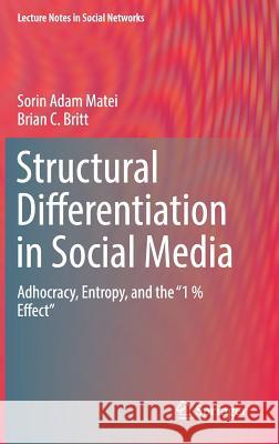 Structural Differentiation in Social Media: Adhocracy, Entropy, and the 1 % Effect Matei, Sorin Adam 9783319644240 Springer - książka