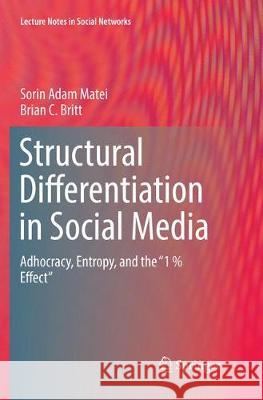 Structural Differentiation in Social Media: Adhocracy, Entropy, and the 1 % Effect Matei, Sorin Adam 9783319877914 Springer - książka