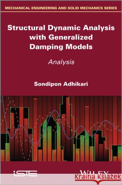 Structural Dynamic Analysis with Generalized Damping Models: Analysis Adhikari, Sondipon 9781848215214 John Wiley & Sons - książka