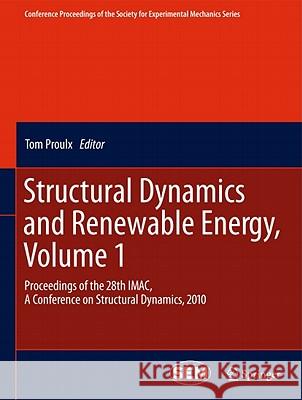 Structural Dynamics and Renewable Energy, Volume 1: Proceedings of the 28th Imac, a Conference on Structural Dynamics, 2010 Proulx, Tom 9781441997159 Not Avail - książka