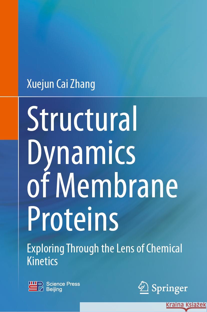 Structural Dynamics of Membrane Proteins: Exploring Through the Lens of Chemical Kinetics Xuejun Cai Zhang 9789819613205 Springer Nature Switzerland AG - książka