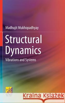 Structural Dynamics: Vibrations and Systems Madhujit Mukhopadhyay 9783030696733 Springer - książka