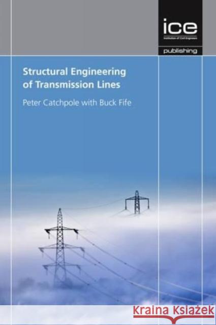 Structural Engineering of Transmission Lines Peter Catchpole 9780727759887 ICE Publishing - książka