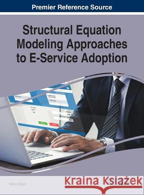 Structural Equation Modeling Approaches to E-Service Adoption Yakup Akgul 9781522580157 Business Science Reference - książka