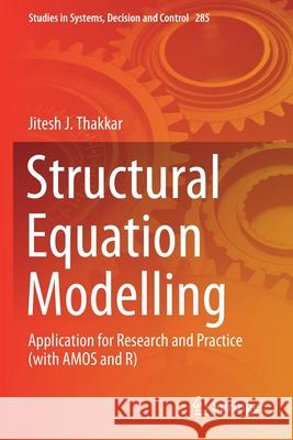Structural Equation Modelling: Application for Research and Practice (with Amos and R) Jitesh J. Thakkar 9789811537950 Springer - książka