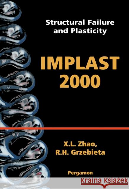 Structural Failure and Plasticity : IMPLAST 2000: 4-6 October 2000, Melbourne, Australia Zhao, X.L., Grzebieta, R.H. 9780080438757 A Pergamon Title - książka